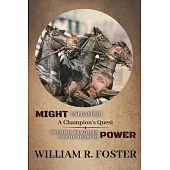 Might Unleashed: Triumphs, Tragedies, and the Heart of Power