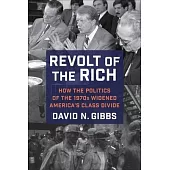 Revolt of the Rich: How the Politics of the 1970s Widened America’s Class Divide