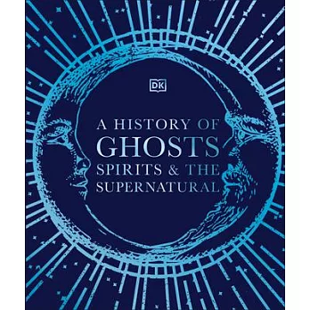 A History of Ghosts, Spirits and Other Supernatural Phenomena