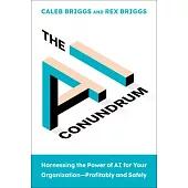 The AI Conundrum: Harnessing the Power of AI for Your Organization Profitably and Safely