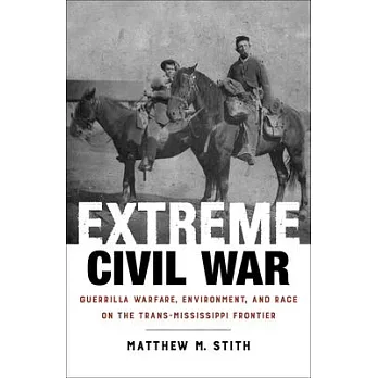 Extreme Civil War: Guerrilla Warfare, Environment, and Race on the Trans-Mississippi Frontier