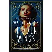 Walking on Hidden Wings, #1: A Novel of the Roaring Twenties
