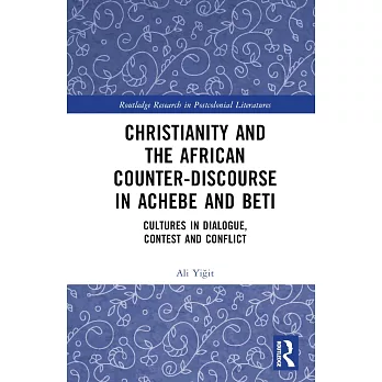 Christianity and the African Counter-Discourse in Achebe and Beti: Cultures in Dialogue, Contest and Conflict