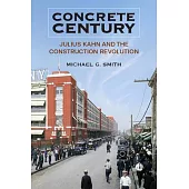 Concrete Century: Julius Kahn and the Construction Revolution