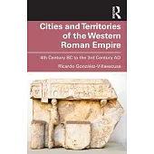 Cities and Territories of the Western Roman Empire: 4th Century BC to the 3rd Century Ad