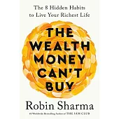 The Wealth Money Can’t Buy: The Eight Hidden Habits to Live Your Richest Life