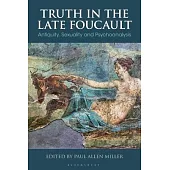 Truth in the Late Foucault: Antiquity, Sexuality and Psychoanalysis