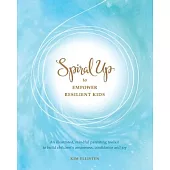 Spiral Up to Empower Resilient Kids: An illustrated, mindful parenting toolkit to build children’s awareness, confidence and joy