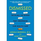 Dismissed: Tackling the Biases That Undermine Our Health Care