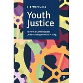 Youth Justice Policy-Making: A Contextualised Understanding
