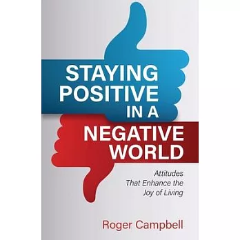 Staying Positive in a Negative World: Attitudes That Enhance the Joy of Living