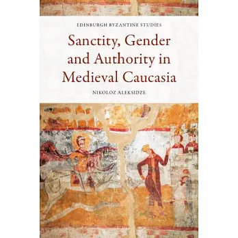 Sanctity, Gender and Authority in Medieval Caucasia