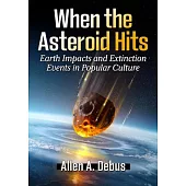 When the Asteroid Hits: Earth Impacts and Extinction Events in Popular Culture