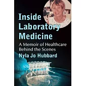 Inside Laboratory Medicine: A Memoir of Healthcare Behind the Scenes