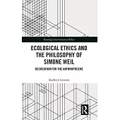 Ecological Ethics and the Philosophy of Simone Weil: Decreation for the Anthropocene