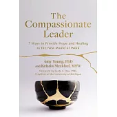 The Compassionate Leader: 7 Ways to Provide Hope and Healing in the New World of Work