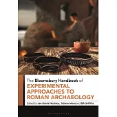 The Bloomsbury Handbook of Experimental Approaches to Roman Archaeology
