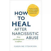 How to Heal After Narcissistic Abuse: From Self-Abandonment to Self-Love