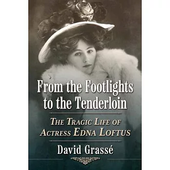 From the Footlights to the Tenderloin: The Tragic Life of Actress Edna Loftus