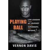 Playing Ball: Life Lessons from My Journey to the Superbowl and Beyond