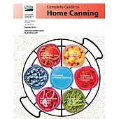 Complete Guide to Home Canning: Canning Principles, Basic Ingredients, Syrups, Fruit, Tomatoes, Vegetables, Meat and Seafood, Pickles and Relishes, Ja