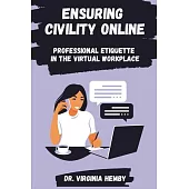 Ensuring Civility Online: Professional Etiquette in the Virtual Workplace
