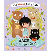 The Wrong Fairy Tale Jack and the Three Bears