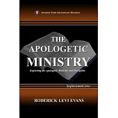 The Apologetic Ministry: Exploring the Apologetic Ministry and Discipline