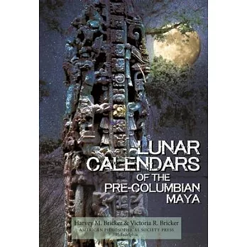 Lunar Calendars of the Pre-Columbian Maya: Transactions, American Philosophical Society (Volume 109, Part 1)