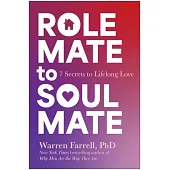 Role Mate to Soul Mate: Seven Secrets for Overcoming the Barriers to Lifelong Love