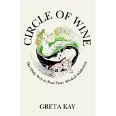 Circle of Wine: The Only Way to Beat Your Alcohol Addiction