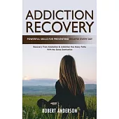 Addiction Recovery: Powerful Skills for Preventing Relapse Every Day (Recovery From Alcoholism & Addiction Has Many Paths With the Same De