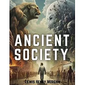 Ancient Society: Researches in the Lines of Human Progress from Savagery, through Barbarism to Civilization