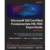Microsoft 365 Certified Fundamentals MS-900 Exam Guide - Third Edition: Gain the knowledge and problem-solving skills needed to pass the MS-900 exam o