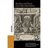 Healing and Harm: Essays in Honor of Mary Lindemann