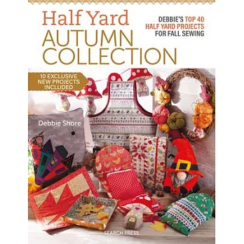 Half Yard Autumn: Debbie’s Top 40 Half Yard Sewing Projects for Fall Sewing