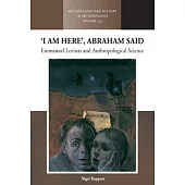 ’I Am Here’, Abraham Said: Emmanuel Levinas and Anthropological Science