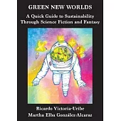 Green New Worlds: A Quick Guide to Sustainability Through Science Fiction and Fantasy