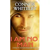 I Am No Man: A Romantic Fantasy Adventure Novella