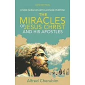 The Miracles of Jesus Christ and His Apostles: Divine Miracles with a Divine Purpose