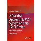 A Practical Approach to VLSI System on Chip (Soc) Design: A Comprehensive Guide