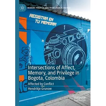 Intersections of Affect, Memory, and Privilege in Bogota, Colombia: Affected by Conflict