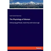 The Physiology of Woman: Embracing girlhood, maternity and mature age