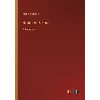 Hadrian the Seventh: A Romance