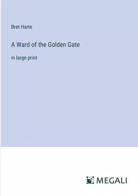 A Ward of the Golden Gate: in large print