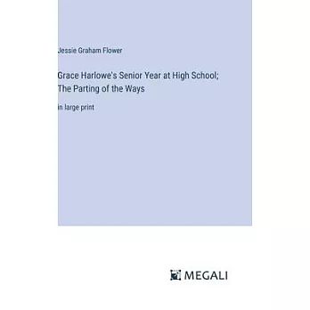 Grace Harlowe’s Senior Year at High School; The Parting of the Ways: in large print
