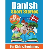 60 Short Stories in Danish A Dual-Language Book in English and Danish: A Danish Learning Book for Children and Beginners Learn Danish Language Through