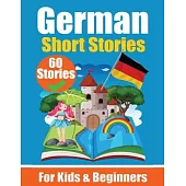 60 Short Stories in German A Dual-Language Book in English and German: A German Learning Book for Children and Beginners Learn German Language Through