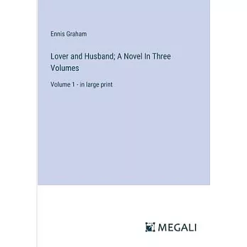 Lover and Husband; A Novel In Three Volumes: Volume 1 - in large print