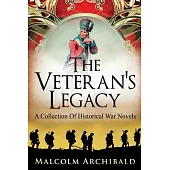 The Veteran’s Legacy: A Collection Of Historical War Novels